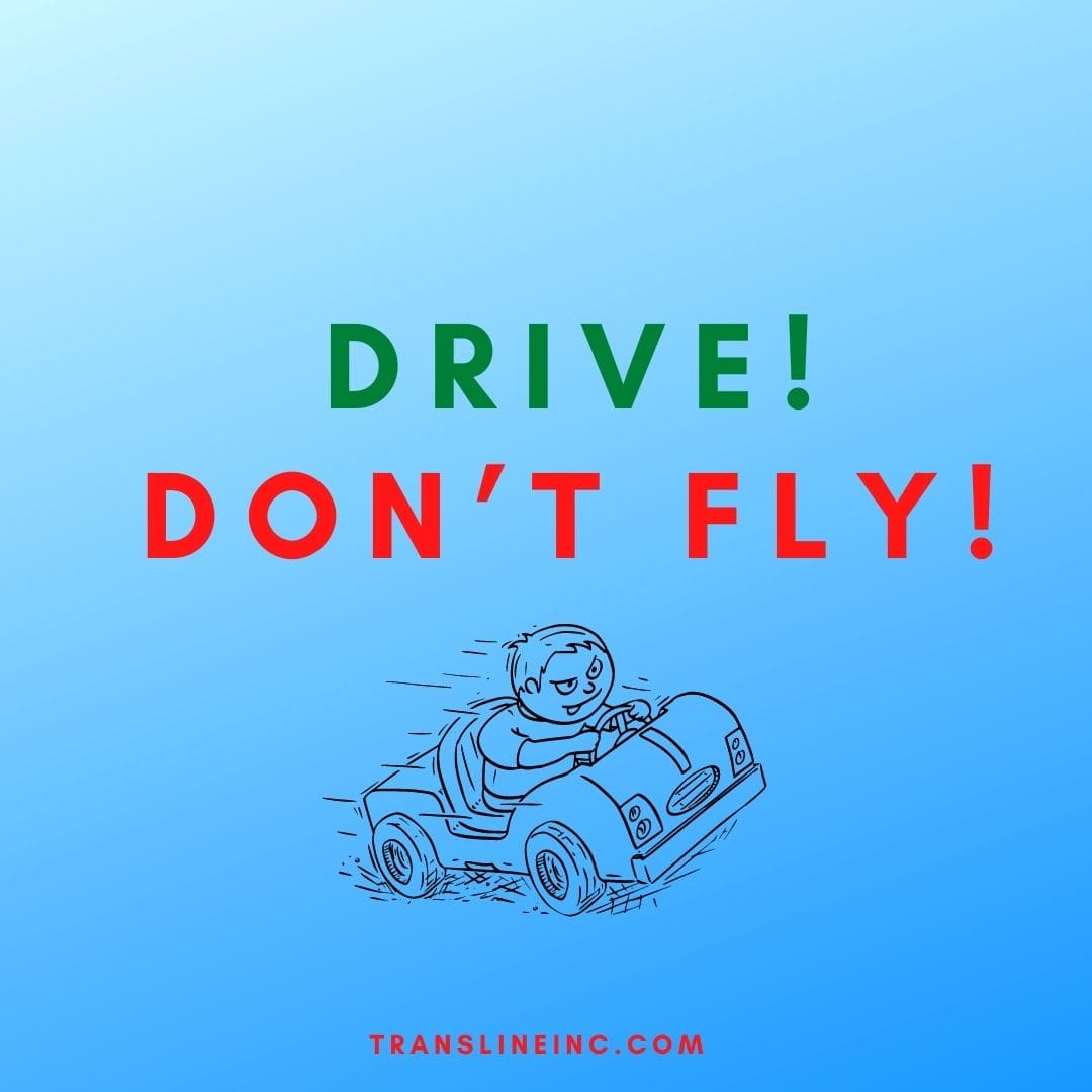 Drive, don’t fly