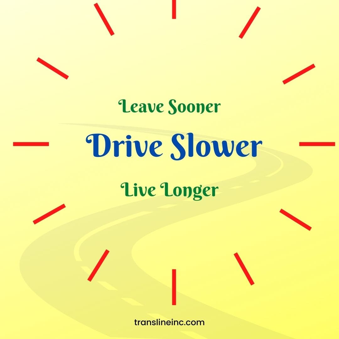 Leave sooner, drive slower, live longer.