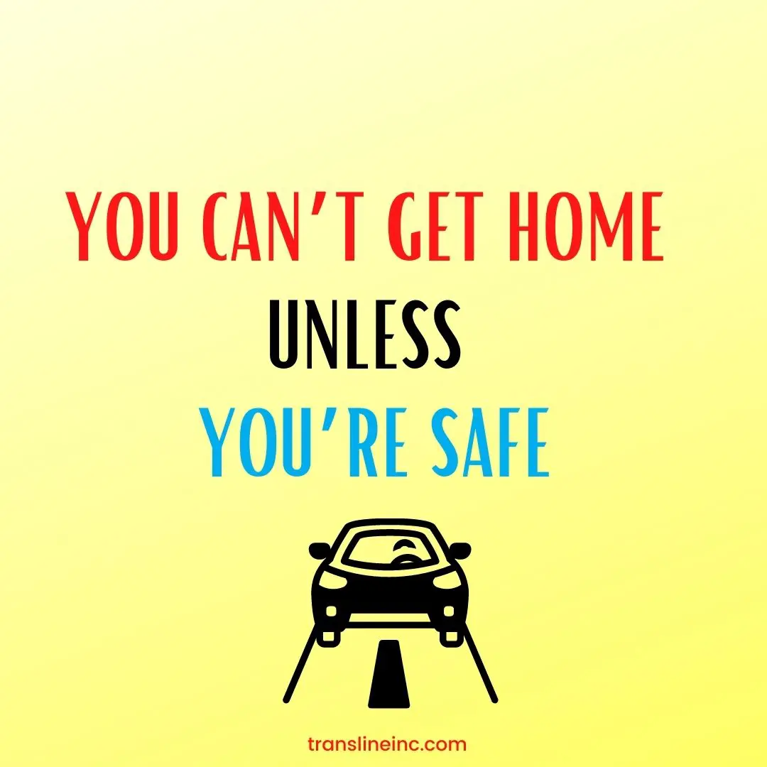 You can’t get home, unless you’re safe