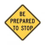 W3-4 Be Prepared to Stop Sign